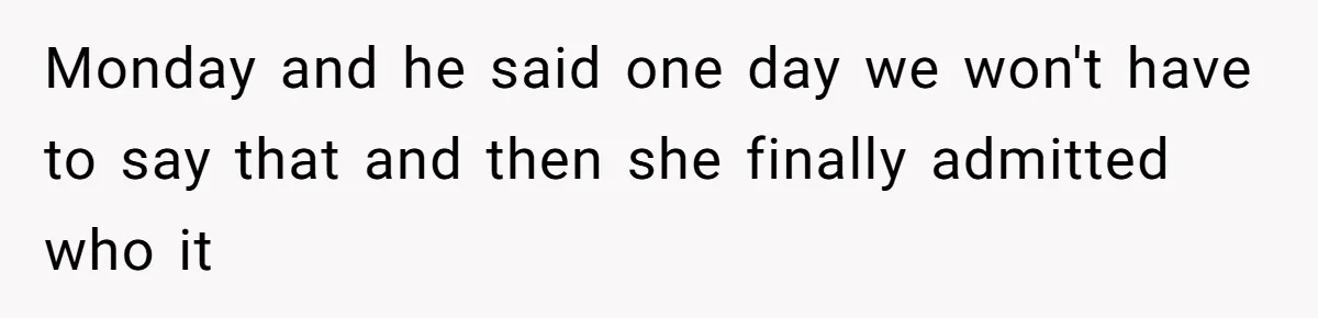 Wife Sent Him Away With The Kids, Then Spent The Weekend With Another Man Monday and he said one day we won't have to say that and then she finally admitted who it