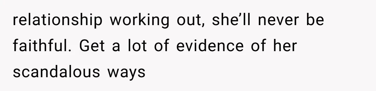 Wife Sent Him Away With The Kids, Then Spent The Weekend With Another Man relationship working out, she’ll never be faithful. Get a lot of evidence of her scandalous ways