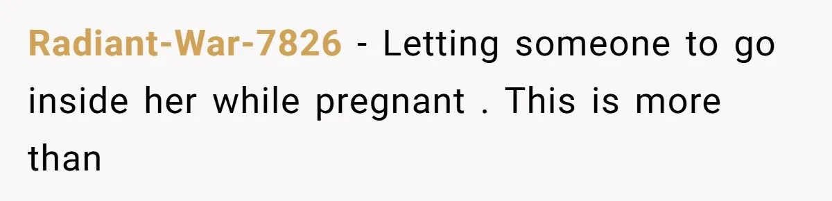 Wife Sent Him Away With The Kids, Then Spent The Weekend With Another Man Radiant-War-7826 − Letting someone to go inside her while pregnant . This is more than