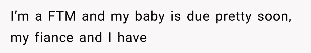 MIL Calls Her Grandchild “My Baby,” Then Demands A Front-Row Seat To The Delivery I’m a FTM and my baby is due pretty soon, my fiance and I have