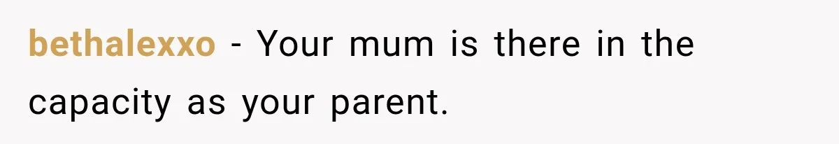 MIL Calls Her Grandchild “My Baby,” Then Demands A Front-Row Seat To The Delivery bethalexxo − Your mum is there in the capacity as your parent.