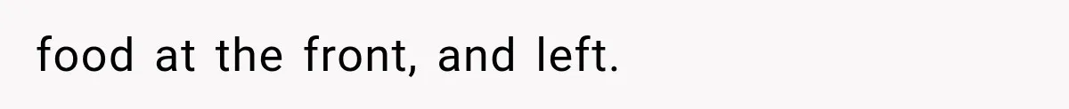 food at the front, and left.