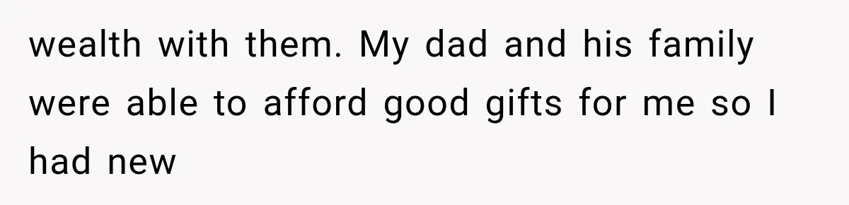 Mom Freaks Out After Dad Sends Stepbrothers Away — She’s Been Trying To Force Them On Man For Years wealth with them. My dad and his family were able to afford good gifts for me so I had new