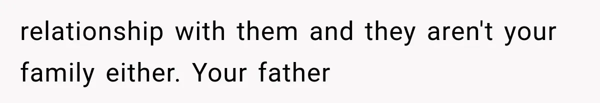 Mom Freaks Out After Dad Sends Stepbrothers Away — She’s Been Trying To Force Them On Man For Years relationship with them and they aren't your family either. Your father