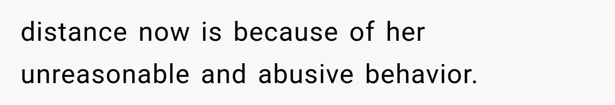 Mom Freaks Out After Dad Sends Stepbrothers Away — She’s Been Trying To Force Them On Man For Years distance now is because of her unreasonable and abusive behavior.