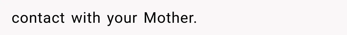 Mom Freaks Out After Dad Sends Stepbrothers Away — She’s Been Trying To Force Them On Man For Years contact with your Mother.