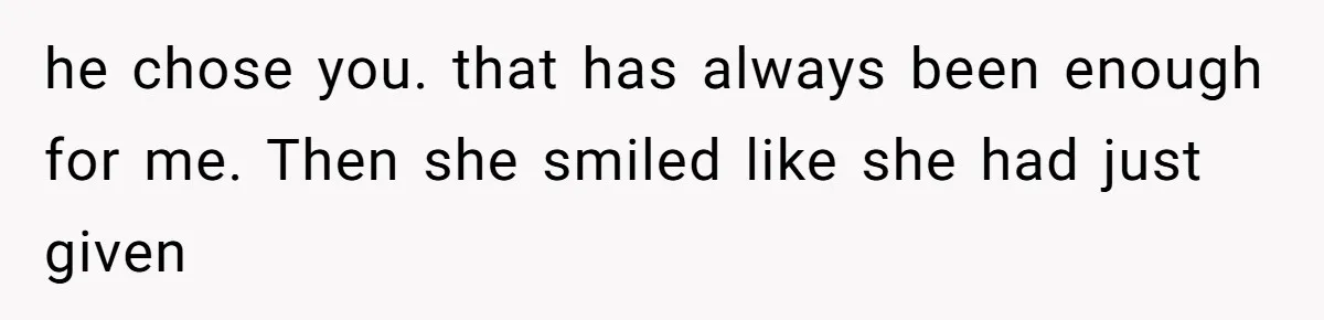 Husband Defends Mom Who Just Told His Wife She’s Only Tolerating Her for His Sake he chose you. that has always been enough for me. Then she smiled like she had just given