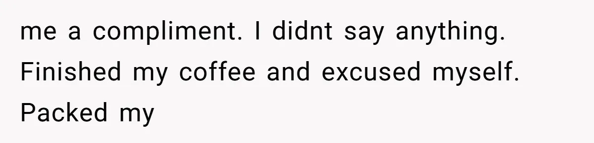 Husband Defends Mom Who Just Told His Wife She’s Only Tolerating Her for His Sake me a compliment. I didnt say anything. Finished my coffee and excused myself. Packed my
