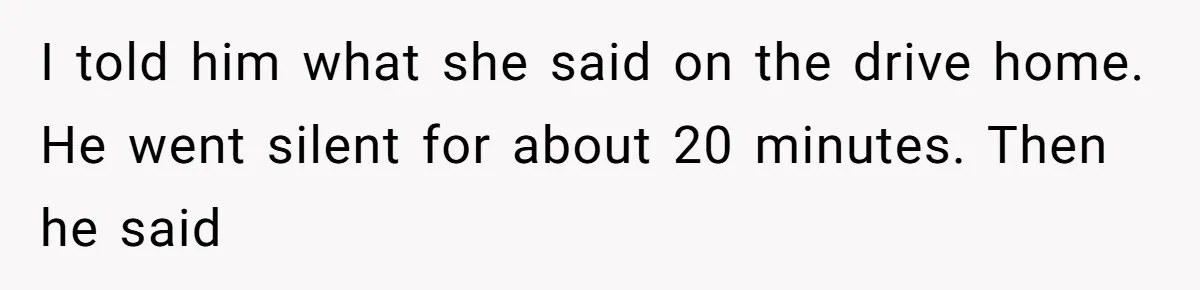 Husband Defends Mom Who Just Told His Wife She’s Only Tolerating Her for His Sake I told him what she said on the drive home. He went silent for about 20 minutes. Then he said