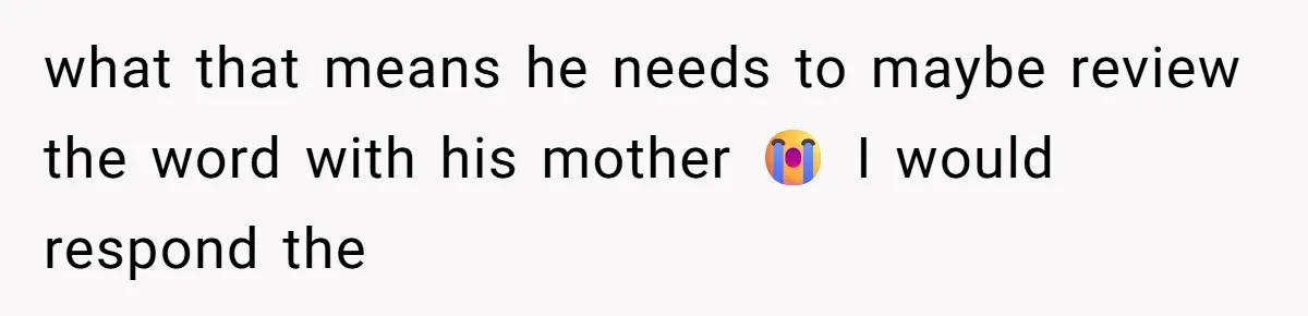 Husband Defends Mom Who Just Told His Wife She’s Only Tolerating Her for His Sake what that means he needs to maybe review the word with his mother 😭 I would respond the