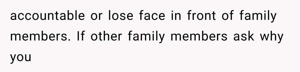 Husband Defends Mom Who Just Told His Wife She’s Only Tolerating Her for His Sake accountable or lose face in front of family members. If other family members ask why you