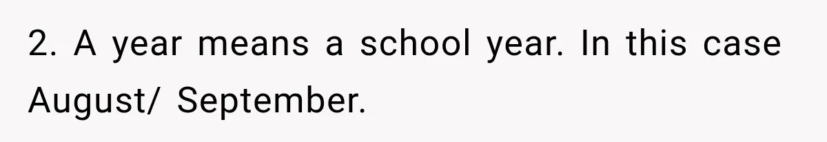 Cleaner Started Using Her Forgotten Backpack, Then Called Her Disrespectful For Taking It Back 2. A year means a school year. In this case August/ September.