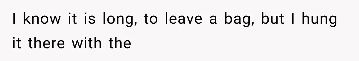 Cleaner Started Using Her Forgotten Backpack, Then Called Her Disrespectful For Taking It Back I know it is long, to leave a bag, but I hung it there with the