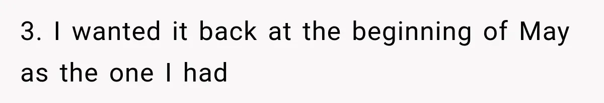 Cleaner Started Using Her Forgotten Backpack, Then Called Her Disrespectful For Taking It Back 3. I wanted it back at the beginning of May as the one I had