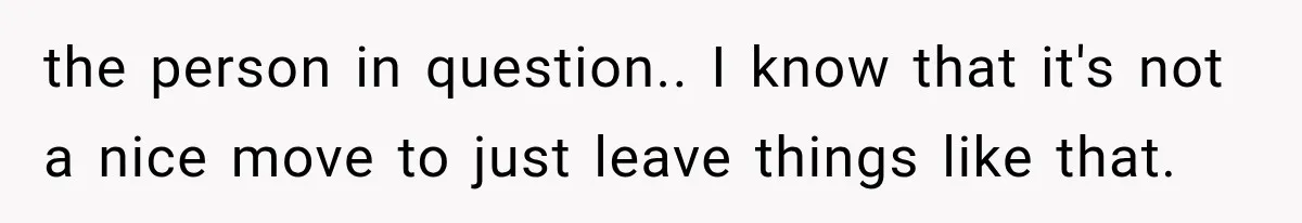 Cleaner Started Using Her Forgotten Backpack, Then Called Her Disrespectful For Taking It Back the person in question.. I know that it's not a nice move to just leave things like that.