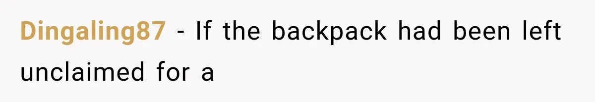 Cleaner Started Using Her Forgotten Backpack, Then Called Her Disrespectful For Taking It Back Dingaling87 − If the backpack had been left unclaimed for a