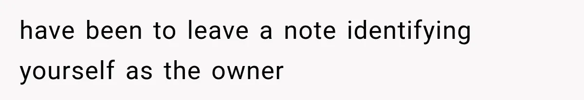 Cleaner Started Using Her Forgotten Backpack, Then Called Her Disrespectful For Taking It Back have been to leave a note identifying yourself as the owner