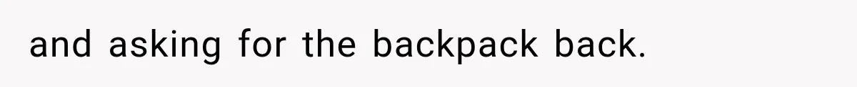 Cleaner Started Using Her Forgotten Backpack, Then Called Her Disrespectful For Taking It Back and asking for the backpack back.