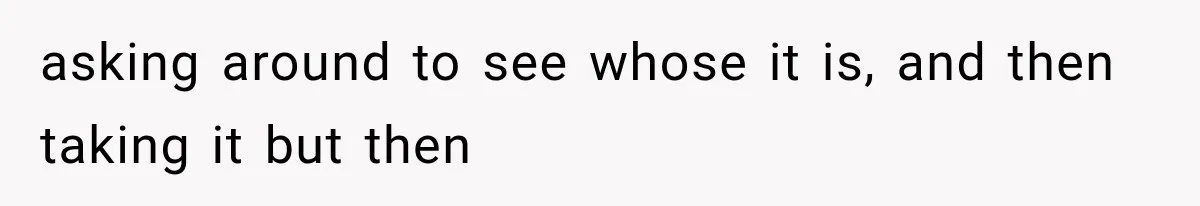 Cleaner Started Using Her Forgotten Backpack, Then Called Her Disrespectful For Taking It Back asking around to see whose it is, and then taking it but then