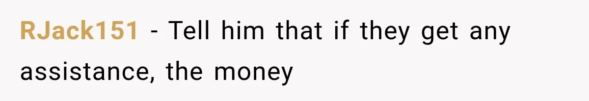 RJack151 − Tell him that if they get any assistance, the money