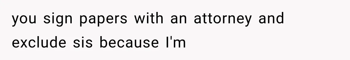 Sister Called Her Childfree Life “Selfish,” Then Demanded $60,000 For College Tuition you sign papers with an attorney and exclude sis because I'm