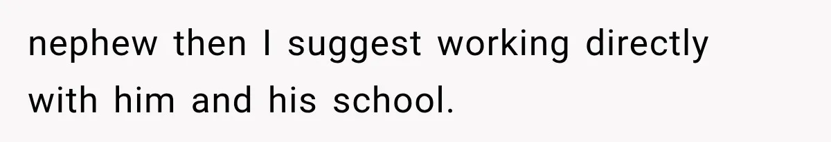 Sister Called Her Childfree Life “Selfish,” Then Demanded $60,000 For College Tuition nephew then I suggest working directly with him and his school.