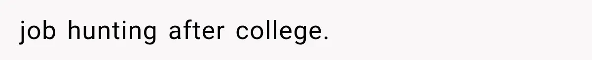 Sister Called Her Childfree Life “Selfish,” Then Demanded $60,000 For College Tuition job hunting after college.