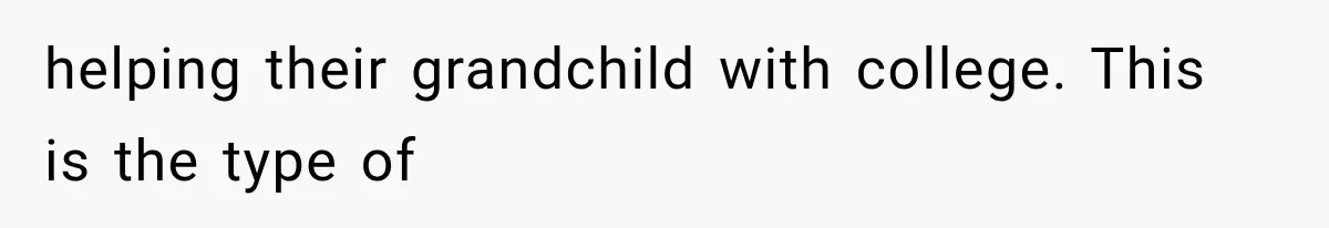 Sister Called Her Childfree Life “Selfish,” Then Demanded $60,000 For College Tuition helping their grandchild with college. This is the type of