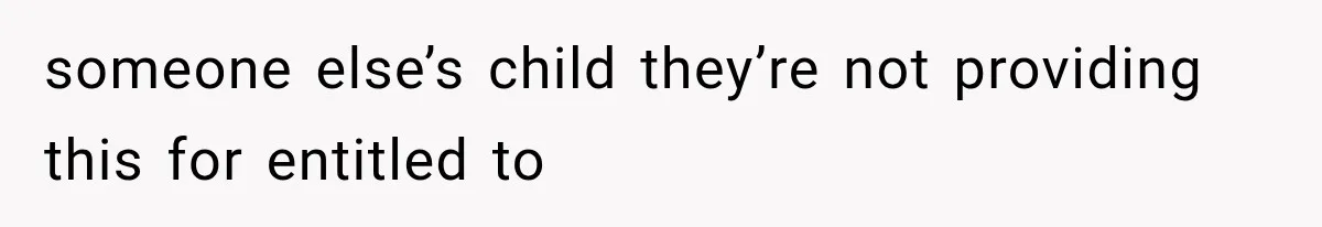 Sister Called Her Childfree Life “Selfish,” Then Demanded $60,000 For College Tuition someone else’s child they’re not providing this for entitled to