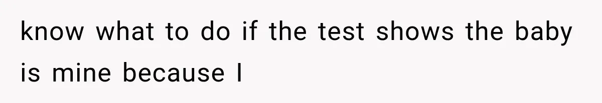 Wife Hid Another Man At Every Ultrasound, Then Acted Shocked When Her Husband Wanted A Paternity Test know what to do if the test shows the baby is mine because I
