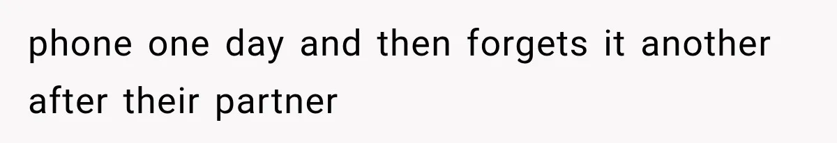 Wife Hid Another Man At Every Ultrasound, Then Acted Shocked When Her Husband Wanted A Paternity Test phone one day and then forgets it another after their partner