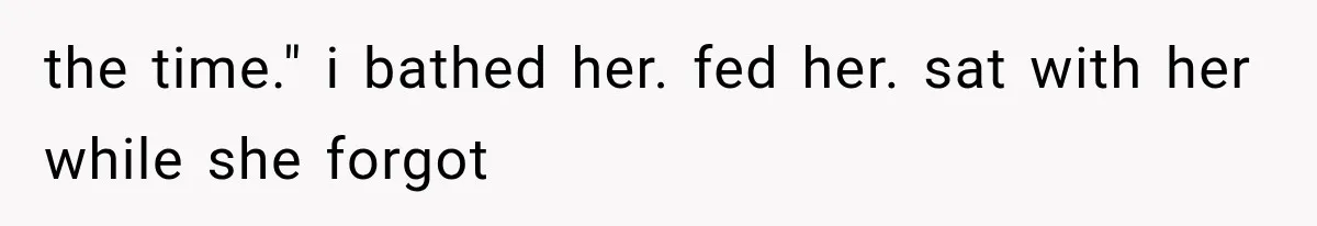 Sister Ignored Grandma For Two Years, Then Demanded Half The House She Never Helped Earn the time." i bathed her. fed her. sat with her while she forgot