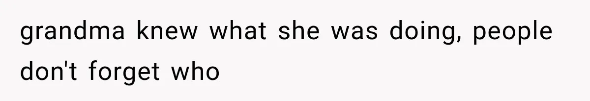 Sister Ignored Grandma For Two Years, Then Demanded Half The House She Never Helped Earn grandma knew what she was doing, people don't forget who