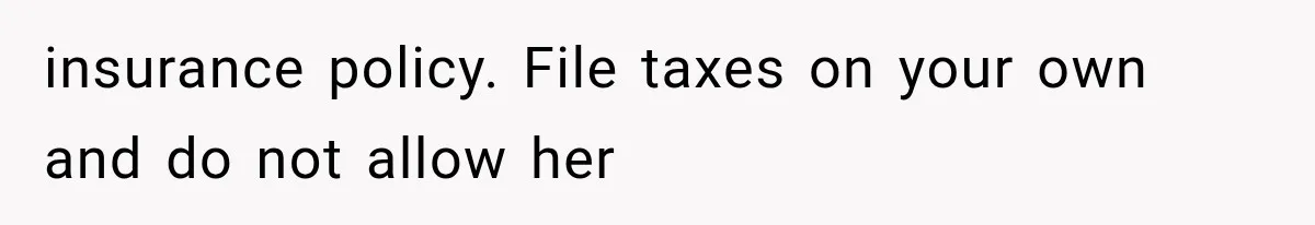 Mother Says Cancer Treatment Costs Too Much, Then Asks Her Sick Child To “Sacrifice” Himself insurance policy. File taxes on your own and do not allow her