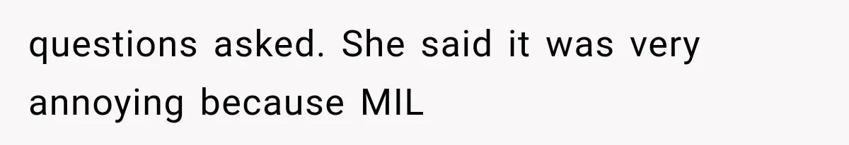 MIL Throws A Tantrum After Her Surprise Visits Get Shut Down By Her Son’s Wife questions asked. She said it was very annoying because MIL
