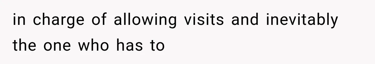 MIL Throws A Tantrum After Her Surprise Visits Get Shut Down By Her Son’s Wife in charge of allowing visits and inevitably the one who has to