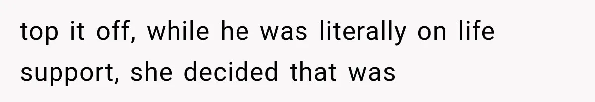 Ex-Husband’s Mom Calls Him “Daddy” When Talking About Their Dog And Refers To Herself As His Wife In The Hospital top it off, while he was literally on life support, she decided that was
