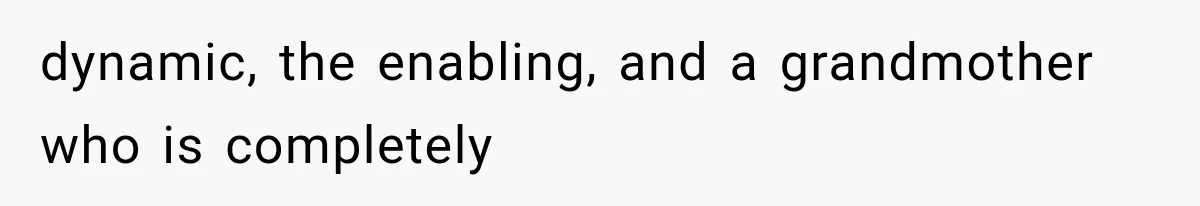 Ex-Husband’s Mom Calls Him “Daddy” When Talking About Their Dog And Refers To Herself As His Wife In The Hospital dynamic, the enabling, and a grandmother who is completely