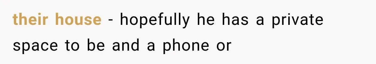 Ex-Husband’s Mom Calls Him “Daddy” When Talking About Their Dog And Refers To Herself As His Wife In The Hospital their house - hopefully he has a private space to be and a phone or