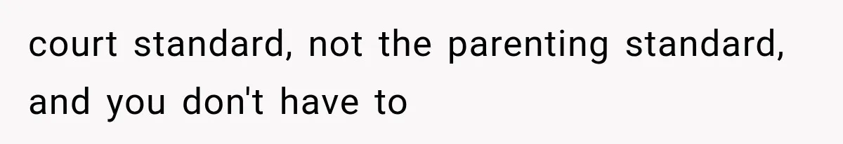 Ex-Husband’s Mom Calls Him “Daddy” When Talking About Their Dog And Refers To Herself As His Wife In The Hospital court standard, not the parenting standard, and you don't have to
