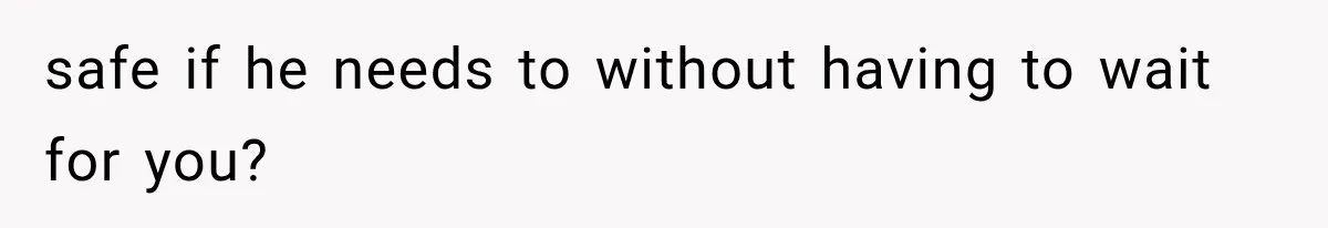 Ex-Husband’s Mom Calls Him “Daddy” When Talking About Their Dog And Refers To Herself As His Wife In The Hospital safe if he needs to without having to wait for you?