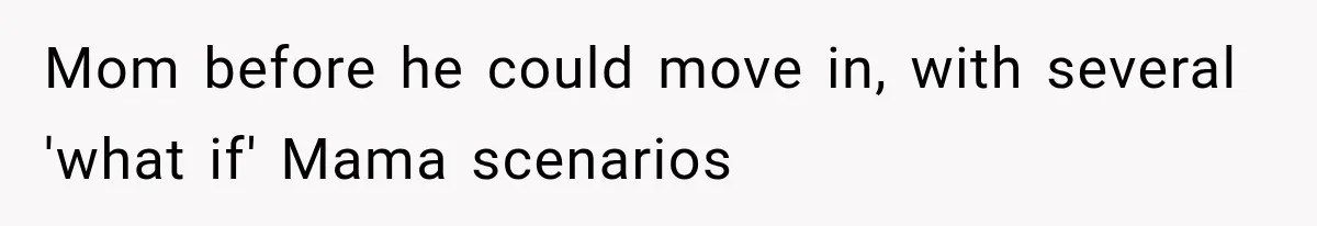 Boyfriend’s Mom Shows Up Unannounced To Inspect Woman's Apartment And Demands House Rules Before He Moves In Mom before he could move in, with several 'what if' Mama scenarios