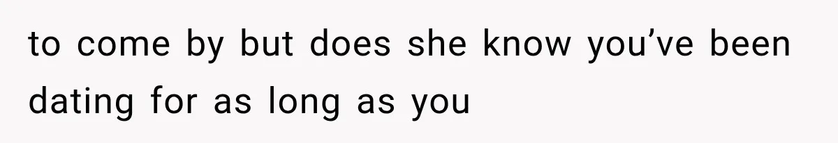 Boyfriend’s Mom Shows Up Unannounced To Inspect Woman's Apartment And Demands House Rules Before He Moves In to come by but does she know you’ve been dating for as long as you