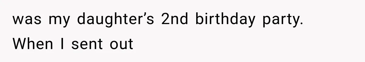 Best Friend Of 25 Years Ghosts This Woman After She Refused To Let Friend's 57-Year-Old Boyfriend Come To Her Baby Birthday Party was my daughter’s 2nd birthday party. When I sent out