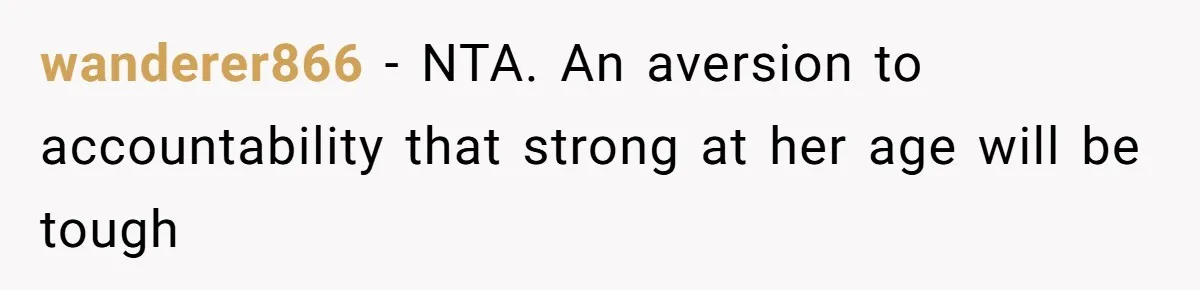 wanderer866 − NTA. An aversion to accountability that strong at her age will be tough