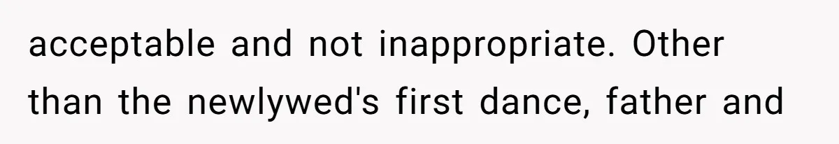 acceptable and not inappropriate. Other than the newlywed's first dance, father and