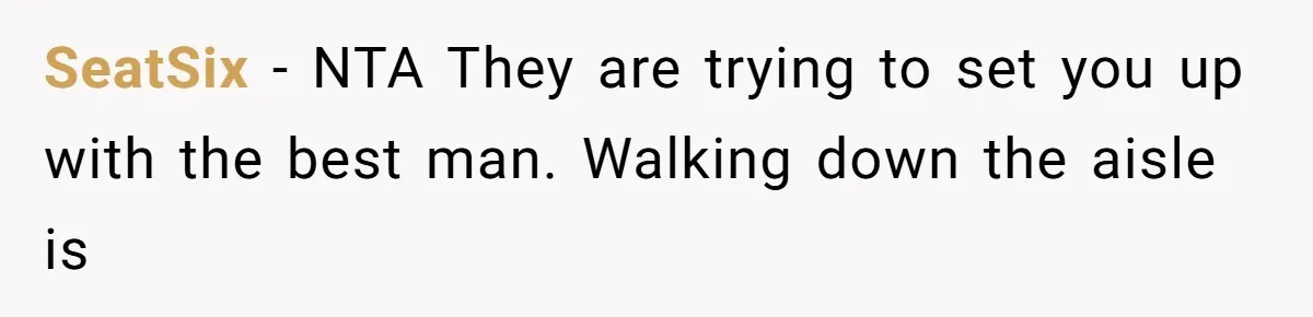 SeatSix − NTA They are trying to set you up with the best man. Walking down the aisle is