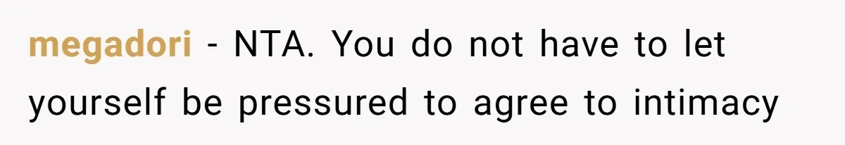 megadori − NTA. You do not have to let yourself be pressured to agree to intimacy