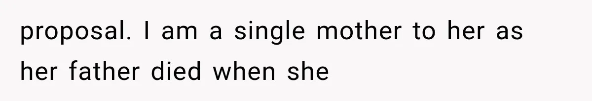 proposal. I am a single mother to her as her father died when she