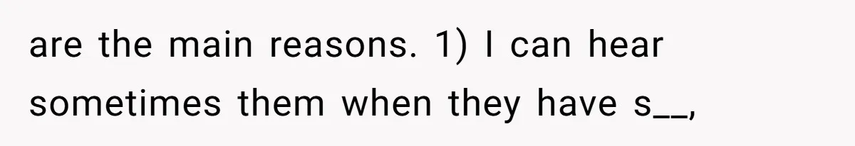 Roommate Gets Mad When Man Admit His Hookups Annoy Him — Now He Realize He Might Be in Love With That Roomate are the main reasons. 1) I can hear sometimes them when they have s__,